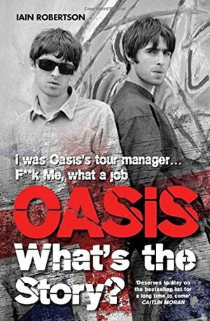 Oasis: What's The Story? by Iain Robertson
