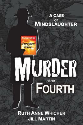 Murder in the Fourth: A case of Mindslaughter by Ruth Anne Whicher, Jill Martin