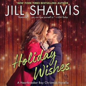 Holiday Wishes: A Heartbreaker Bay Christmas Novella by Jill Shalvis
