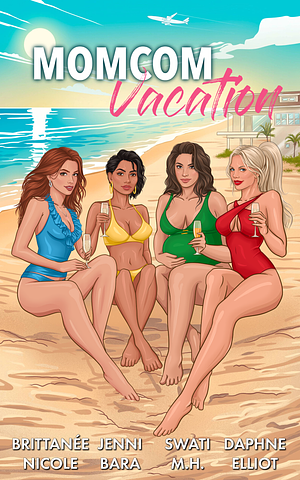 Momcom Vacation by Swati M. H., Brittanée Nicole, Jenni Bara, Daphne Elliot