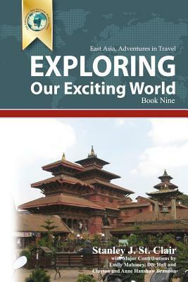 Exploring Our Exciting World Book Nine: East Asia: Adventures In Travel by 
