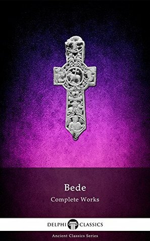 Complete Historical Works of the Venerable Bede (Delphi Classics) (Delphi Ancient Classics Book 45) by Bede