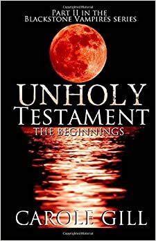 Unholy Testament - The Beginnings by Carole Gill