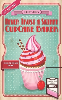Never Trust a Skinny Cupcake Baker by D.E. Haggerty