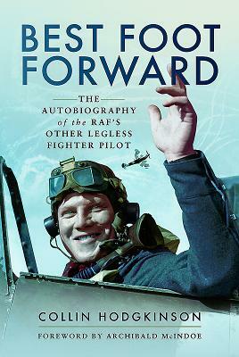 Best Foot Forward: The Autobiography of the Raf's Other Legless Fighter Pilot by Colin Hodgkinson