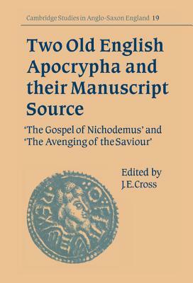 Two Old English Apocrypha and Their Manuscript Source: The Gospel of Nichodemus and the Avenging of the Saviour by 
