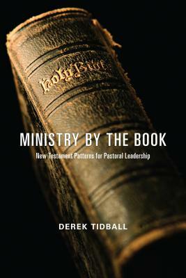 Ministry by the Book: New Testament Patterns for Pastoral Leadership by Derek Tidball