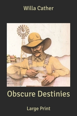 Obscure Destinies: Large Print by Willa Cather