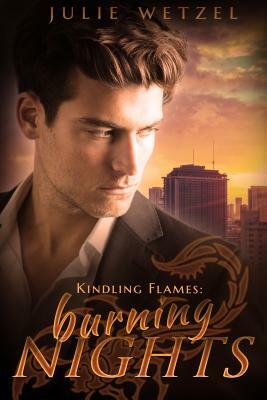 Kindling Flames: Burning Nights by Julie Wetzel