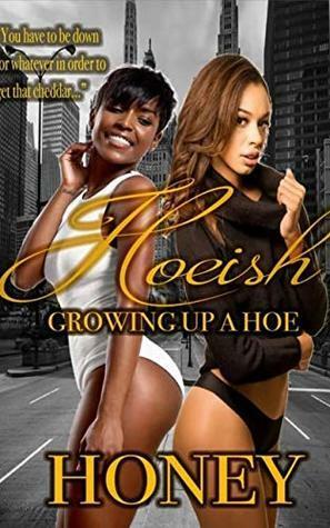 Hoeish ; Growing Up A Hoe by Honey Bee