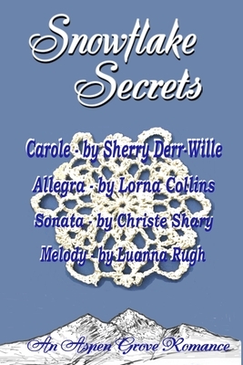 Snowflake Secrets by Sherry Derr-Wille, Christie Shary, Luanna Rugh