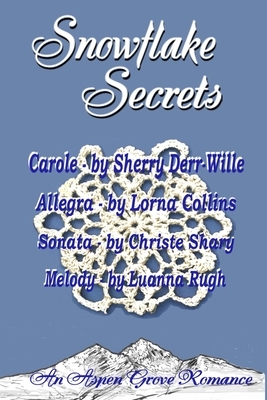 Snowflake Secrets by Luanna Rugh, Christie Shary, Sherry Derr-Wille