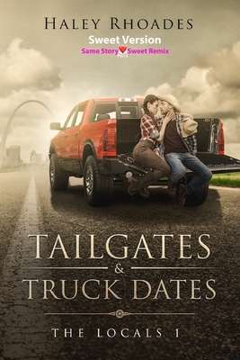 Tailgates & Truck Dates: Sweet Version by Haley Rhoades
