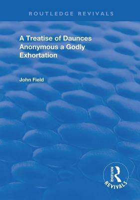 A Treatise of Daunces and a Godly Exhortation by Anoymous, John Field