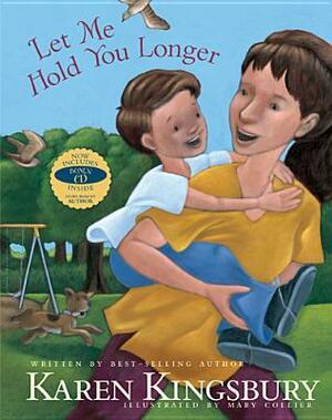 Let Me Hold You Longer by Karen Kingsbury, Mary Collier