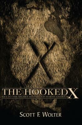 The Hooked X: Key to the Secret History of North America by Scott F. Wolter