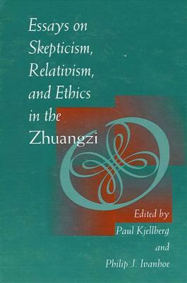 Essays on Skepticism, Relativism, and Ethics in the Zhuangzi by 