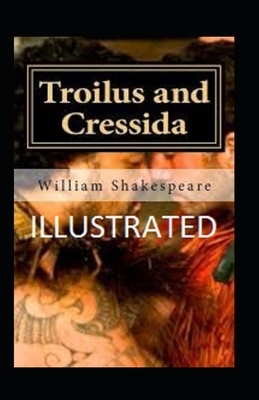 Troilus and Cressida Illustrated by William Shakespeare