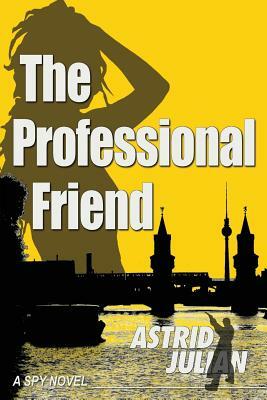 The Professional Friend: a spy novel by Astrid Julian