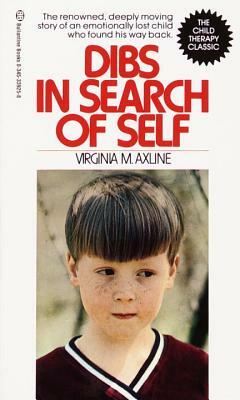 Dibs in Search of Self: The Renowned, Deeply Moving Story of an Emotionally Lost Child Who Found His Way Back by Virginia M. Axline