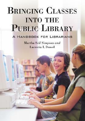 Bringing Classes Into The Public Library: A Handbook For Librarians by Martha Seif Simpson