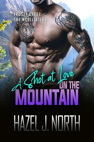 A Shot at Love on the Mountain by Hazel J. North, Hazel J. North