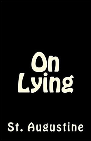 On Lying by Saint Augustine, A.M. Overett