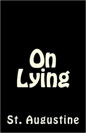 On Lying by A.M. Overett, Saint Augustine of Hippo