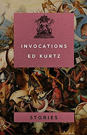 Invocations: Stories by Ed Kurtz