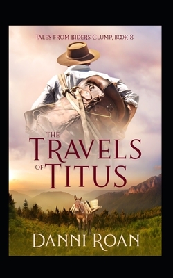 The Travels of Titus: Tales from Biders Clump: Book Nine by Danni Roan