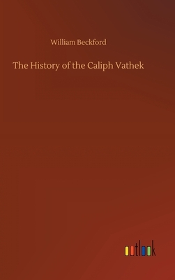 The History of the Caliph Vathek by William Beckford