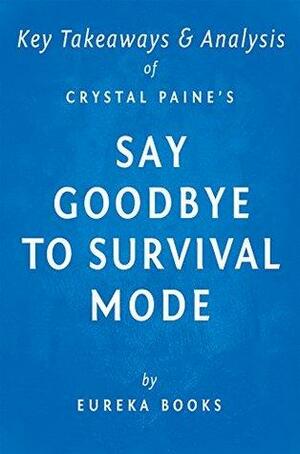 Summary of Say Goodbye to Survival Mode: by Crystal Paine | Key Takeaways, Analysis & Review by Eureka Books