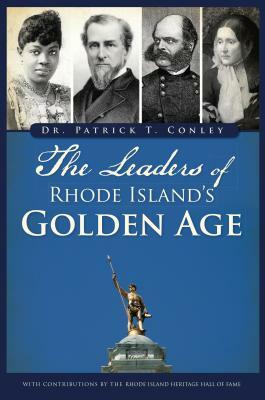 The Leaders of Rhode Island's Golden Age by Patrick T. Conley