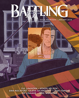 Baffling Magazine, issue Fourteen by Kengo Nelson, Mo Usavage, Elena Sichrovsky, Bree Wernicke, D.K. Lawhorn, Erin Rockfort, Leon Tomova