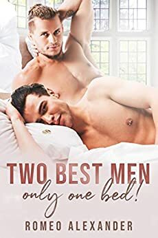Two Best Men, Only One Bed! by Romeo Alexander