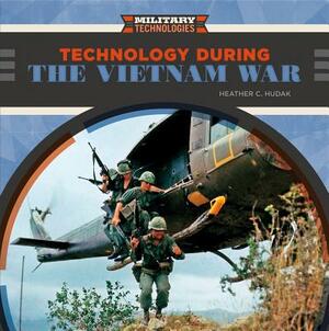 Technology During the Vietnam War by Heather C. Hudak