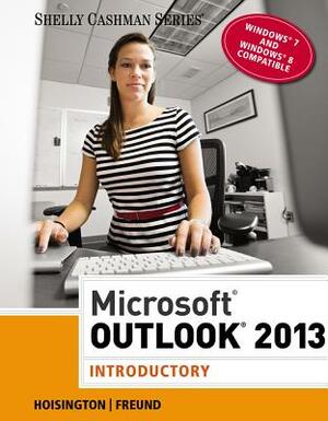 Microsoft Outlook 2013: Introductory by Corinne Hoisington, Steven M. Freund