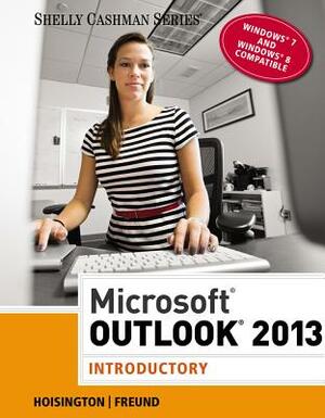 Microsoft Outlook 2013: Introductory by Steven M. Freund, Corinne Hoisington