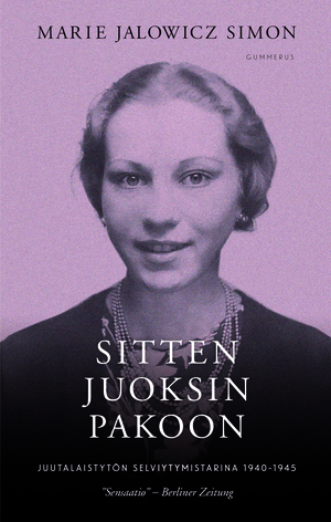 Sitten juoksin pakoon: juutalaistytön selviytymistarina 1940-1945 by Marie Jalowicz Simon