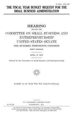 The fiscal year budget request for the Small Business Administration by United States Congress, United States Senate, Committee on Small Bus Entrepreneurship