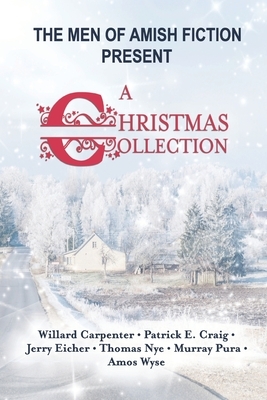 The Men of Amish Fiction Present A Christmas Collection by Patrick E. Craig, Thomas Nye, Jerry Eicher