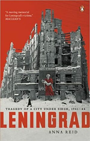 Leningrad: Tragedy Of A City Under Siege 1941-44 by Anna Reid