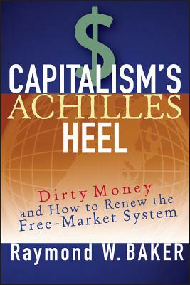 Capitalism s Achilles Heel by Raymond W. Baker