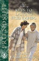 Six Keys to Lasting Friendships by Carol J. Kent, Harold Fickett, Karen Lee-Thorp