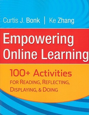 Empowering Online Learning: 100+ Activities for Reading, Reflecting, Displaying, and Doing by Ke Zhang, Curtis J. Bonk