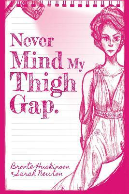 Never Mind my Thigh Gap by Sarah Newton, Bronte Huskinson