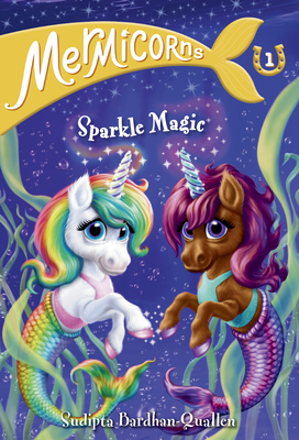 Mermicorns #1: Sparkle Magic by Sudipta Bardhan-Quallen