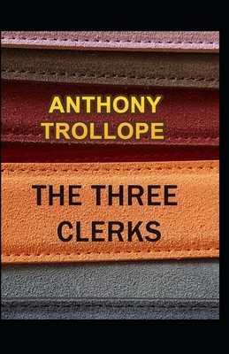 The Three Clerks Illustrated by Anthony Trollope