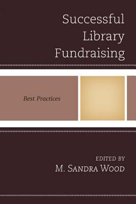 Successful Library Fundraising: Best Practices by M. Sandra Wood