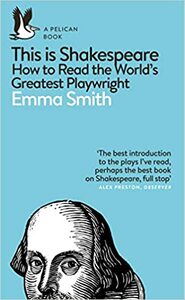 This Is Shakespeare: How to Read the World's Greatest Playwright by Emma Smith